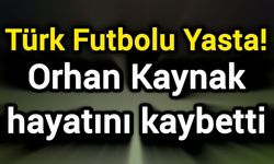 Türk Futbolu Yasta! Orhan Kaynak hayatını kaybetti