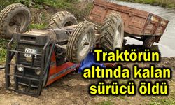 Traktörün altında kalan sürücü öldü