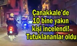Çanakkale’de 10 bine yakın kişi incelendi