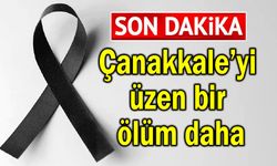 Çanakkale’yi üzen bir ölüm daha