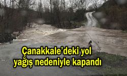 Çanakkale’deki yol yağış nedeniyle kapandı