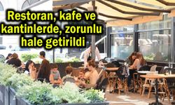 Restoran, kafe ve kantinlerde zorunlu hale getirildi