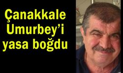 Çanakkale Umurbey’i yasa boğdu