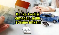 Banka kredisi olmadan mülk edinme imkanı