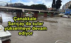Çanakkale Sarıçay’da sular yükselmeye devam ediyor (Video)