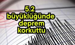 5.2 büyüklüğünde deprem korkuttu