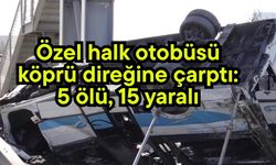 Özel halk otobüsü köprü direğine çarptı: 5 ölü, 15 yaralı