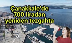 Çanakkale’de 700 liradan yeniden tezgahta