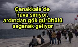 Çanakkale’de hava sınıyor, ardından gök gürültülü sağanak geliyor