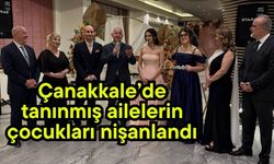 Çanakkale’de tanınmış ailelerin çocukları nişanlandı
