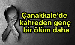 Çanakkale’de kahreden genç bir ölüm daha
