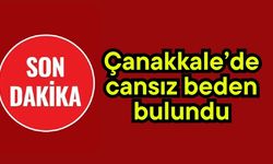 Çanakkale’de cansız beden bulundu