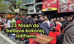 23 Nisan'da bedava kokoreç izdihamı