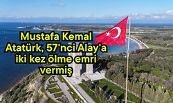 Mustafa Kemal Atatürk, 57'nci Alay'a iki kez ölme emri vermiş (Video)