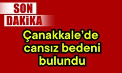 Çanakkale’de cansız bedeni bulundu