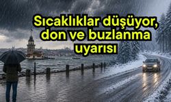 Sıcaklıklar düşüyor, don ve buzlanma uyarısı