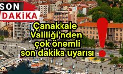 Çanakkale Valiliği’nden çok önemli son dakika uyarısı!