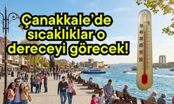 Çanakkale’de sıcaklıklar o dereceyi görecek!