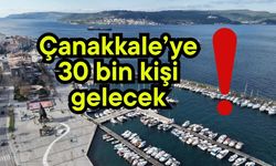 Çanakkale’ye 30 bin kişi gelecek!