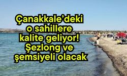 Çanakkale’deki o sahillere kalite geliyor!
