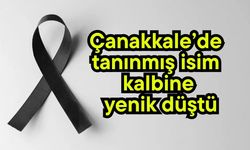 Çanakkale’de tanınmış isim kalbine yenik düştü