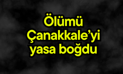 Ölümü Çanakkale’yi yasa boğdu