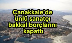 Çanakkale’de ünlü sanatçı bakkal borçlarını kapattı