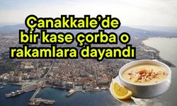 Çanakkale’de bir kase çorba o rakamlara dayandı