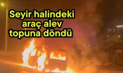 Seyir halindeki araç alev topuna döndü