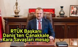 RTÜK Başkanı Daniş’ten Çanakkale Kara Savaşları mesajı