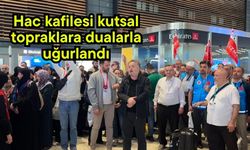 Hac kafilesi kutsal topraklara dualarla uğurlandı