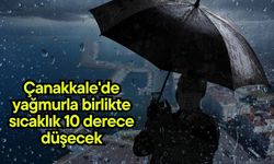 Çanakkale'de yağmurla birlikte sıcaklık 10 derece düşecek