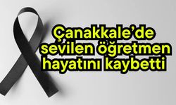 Çanakkale’de sevilen öğretmen hayatını kaybetti