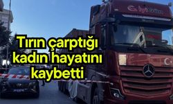 Tırın çarptığı kadın hayatını kaybetti