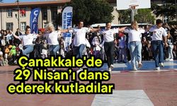 Çanakkale'de 29 Nisan’ı dans ederek kutladılar (Video)