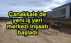 Çanakkale’de yeni iş yeri merkezi inşaatı başladı