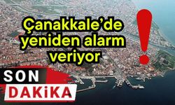 Çanakkale’de yeniden alarm veriyor! (Video)