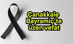 Çanakkale Bayramiç’te üzen vefat