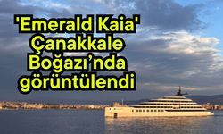'Emerald Kaia' Çanakkale Boğazı’nda görüntülendi