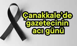 Çanakkale’de gazetecinin acı günü