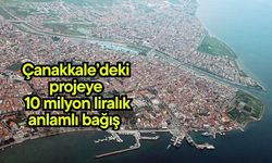 Çanakkale’deki projeye 10 milyon liralık anlamlı bağış