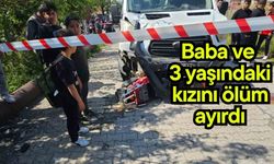 Baba ve 3 yaşındaki kızını ölüm ayırdı