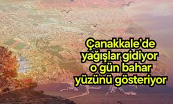 Çanakkale’de yağışlar gidiyor, o gün bahar yüzünü gösteriyor