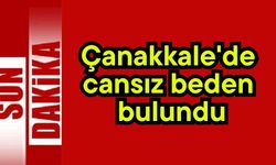 Çanakkale'de cansız beden bulundu