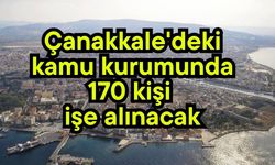 Çanakkale'deki kamu kurumunda 170 kişi işe alınacak