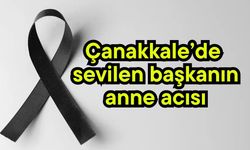 Çanakkale’de sevilen başkanın anne acısı