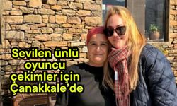 Sevilen ünlü oyuncu çekimler için Çanakkale’de