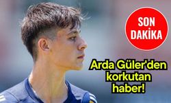 Arda Güler'den korkutan haber!