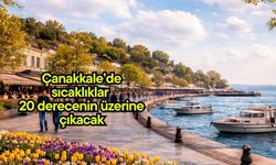 Çanakkale’de sıcaklıklar 20 derecenin üzerine çıkacak