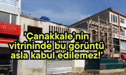 'Çanakkale’nin vitrininde bu görüntü asla kabul edilemez!'
